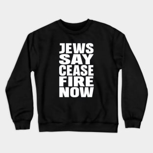 Jews say cease fire now Crewneck Sweatshirt